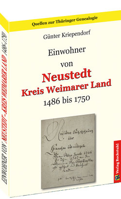 Einwohner von NEUSTEDT 1486-1750 – Kreis Weimarer Land von Kriependorf,  Günter, Rockstuhl,  Harald