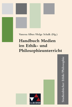 Einzelbände Ethik/Philosophie / Handbuch Medien im Ethik- u. Philosophieunterricht von Albus,  Vanessa, Baum,  Patrick, Engels,  Helmut, Klager,  Christian, Möller,  Cordula, Schalk,  Helge, Stietenroth,  Sarah, Torkler,  René, Uhtes,  Regina, Weber,  Nicole