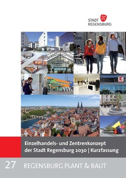 Einzelhandels- und Zentrenkonzept der Stadt Regensburg 2030 | Kurzfassung von Schellenberger,  Alexandra, Sedlmeier,  Anton