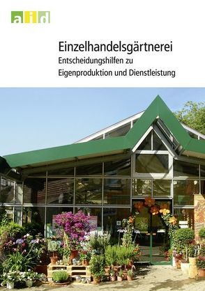 Einzelhandelsgärtnerei – Entscheidungshilfen zu Eigenproduktion und Dienstleistung von Steffen,  Knut