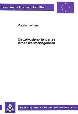 Einzelkostenorientiertes Arbeitszeitmanagement von Hofmann,  Mathias