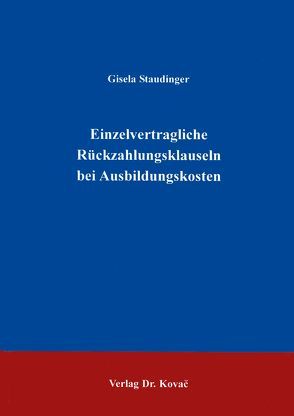 Einzelvertragliche Rückzahlungsklauseln bei Ausbildungskosten von Staudinger,  Gisela