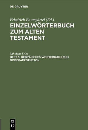 Einzelwörterbücher zum Alten Testament / Hebräisches Wörterbuch zum Dodekapropheton von Fries,  Nikolaus