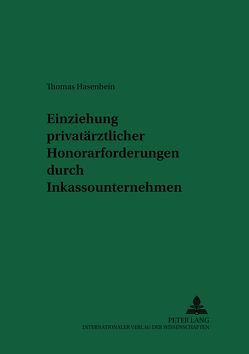 Einziehung privatärztlicher Honorarforderungen durch Inkassounternehmen von Schultz,  Thomas