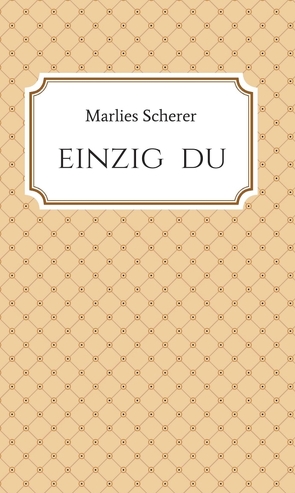 Einzig Du von Scherer,  Marlies