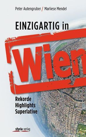 Einzigartig in Wien von Autengruber,  Peter, Mendel,  Marliese