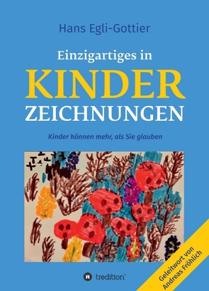 Einzigartiges in Kinderzeichnungen von Egli-Gottier,  Hans