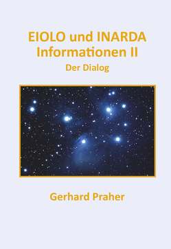 EIOLO und INARDA – Informationen II – Der Dialog von Praher,  Gerhard