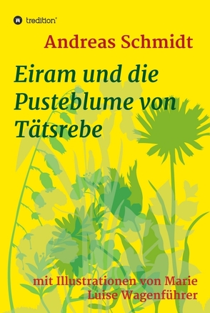 Eiram und die Pusteblume von Tätsrebe von Luise Wagenführer,  Marie, Schmidt,  Andreas