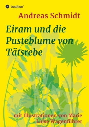 Eiram und die Pusteblume von Tätsrebe von Luise Wagenführer,  Marie, Schmidt,  Andreas