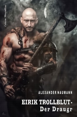 Eirik Trollblut – Der Draugr von Naumann,  Alexander