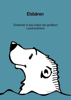 Eisbären – Einblicke in das Leben der größten Landraubtiere von Hofmann,  Luisa