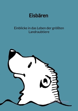 Eisbären – Einblicke in das Leben der größten Landraubtiere von Hofmann,  Luisa