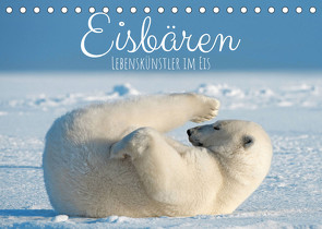 Eisbären: Lebenskünstler im Eis (Tischkalender 2022 DIN A5 quer) von CALVENDO