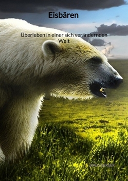 Eisbären – Überleben in einer sich verändernden Welt von Berger,  Jonas