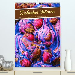 Eisbecher-Träume – Kunstvoll gemalte Eiskreationen in Acryl (Premium, hochwertiger DIN A2 Wandkalender 2023, Kunstdruck in Hochglanz) von Frost,  Anja