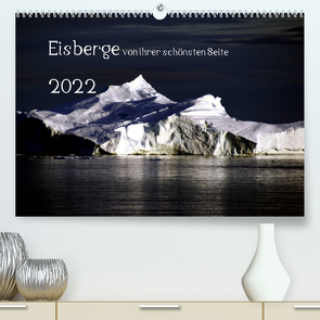 Eisberge von ihrer schönsten Seite 2022 (Premium, hochwertiger DIN A2 Wandkalender 2022, Kunstdruck in Hochglanz) von Döbler,  Christian
