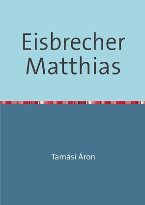 Eisbrecher Matthias von Incze,  Francisc, Tamási,  Áron