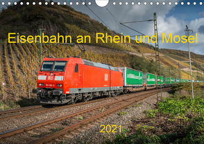 Eisenbahn an Rhein und Mosel 2021 (Wandkalender 2021 DIN A4 quer) von Filthaus,  Jan, Stefan Jeske,  bahnblitze.de:, van Dyk,  Jan