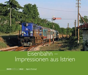 Eisenbahn – Impressionen aus Istrien von Peinhopf,  Egbert