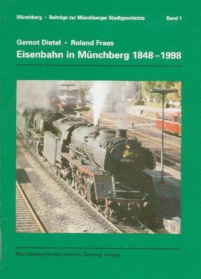 Eisenbahn in Münchberg 1848 – 1998 von Dietel,  Gernot, Fraas,  Roland