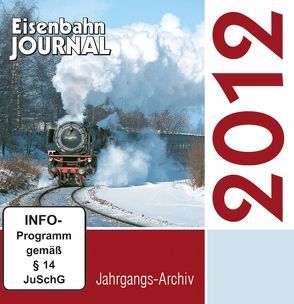 Eisenbahn-Journal Jahrgangs-Archiv 2012 von Eisenbahn Journal