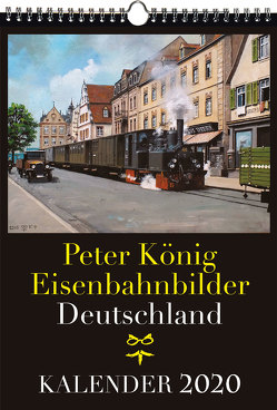 EISENBAHN KALENDER 2020: Peter König Eisenbahnbilder Deutschland von Koenig,  Peter (Maler)