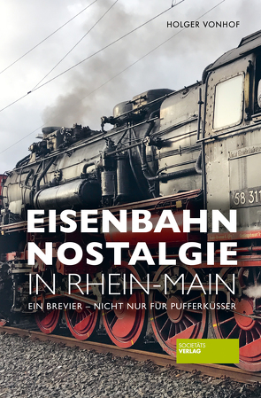 Eisenbahn-Nostalgie in Rhein-Main von Vonhof,  Holger