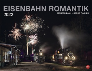 Eisenbahn Romantik Kalender 2022 von Heye, Wagner,  Georg