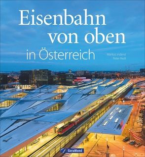 Eisenbahn von oben in Österreich von Inderst,  Markus, Luftbild-Redl E. U. Inh. Mag. Peter Redl