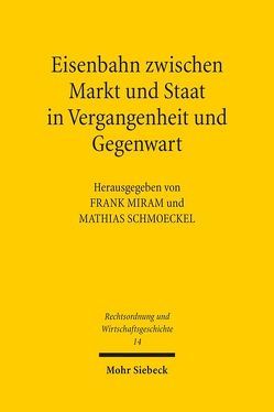 Eisenbahn zwischen Markt und Staat in Vergangenheit und Gegenwart von Berndt,  Andrea, Michalczyk,  Roman, Miram,  Frank, Schmoeckel,  Mathias