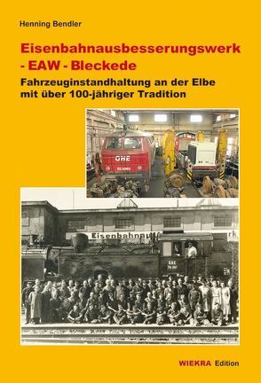 Eisenbahnausbesserungswerk – EAW – Bleckede von Bendler,  Henning