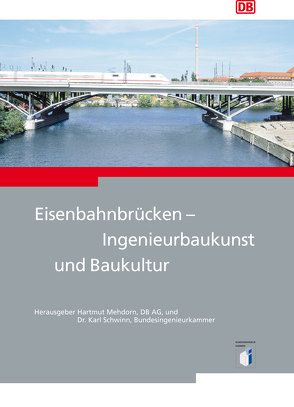 Eisenbahnbrücken – Ingenieurbaukunst und Baukultur von Mehdorn,  Hartmut, Schwinn,  Karl