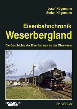 Eisenbahnchronik Weserbergland von Högemann,  Josef, Högemann,  Stefan