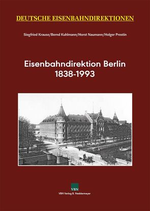 Eisenbahndirektion Berlin 1838–1993 von Krause,  Siegfried, Kuhlmann,  Bernd, Naumann,  Horst, Prestin,  Holger