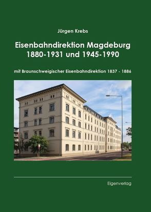 Eisenbahndirektion Magdeburg 1880-1931 und 1945-1990 von Krebs,  Jürgen