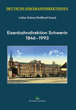 Eisenbahndirektion Schwerin 1846–1993 von Kuhne,  Lothar, Noack,  Wolfhard