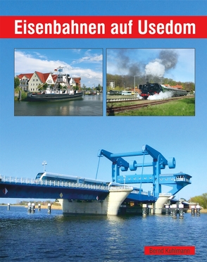 Eisenbahnen auf Usedom von Kuhlmann,  Bernd