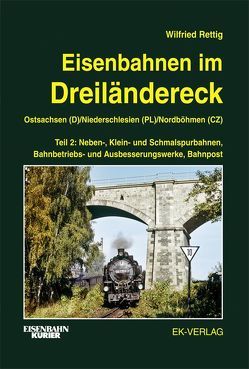 Eisenbahnen im Dreiländereck Teil 2 Ostsachsen (D) / Niederschlesien (PL) / Nordböhmen (CZ) von Rettig,  Wilfried