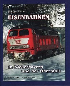 Eisenbahnen in Niederbayern und in der Oberpfalz von Zeitler,  Walther