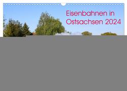 Eisenbahnen in Ostsachsen 2024 (Wandkalender 2024 DIN A3 quer), CALVENDO Monatskalender von Schumann,  Stefan