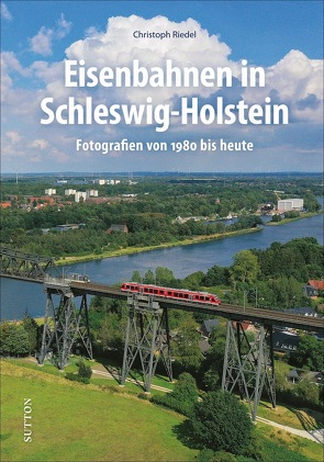 Eisenbahnen in Schleswig-Holstein von Riedel,  Christoph