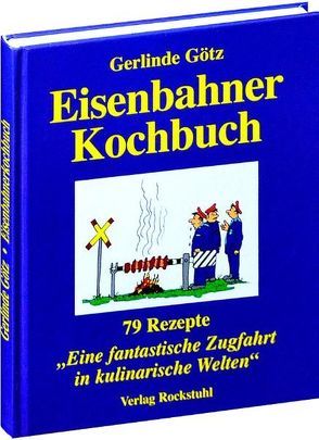 Eisenbahnerkochbuch von Götz,  Gerlinde, Rockstuhl,  Harald, Westerhoff,  Rolf