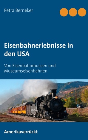 Eisenbahnerlebnisse in den USA von Berneker,  Petra