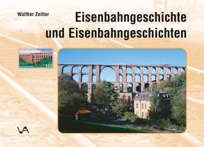 Eisenbahngeschichte und Eisenbahngeschichten von Baierl, Foitzik, Hille, Zeitler,  Walther