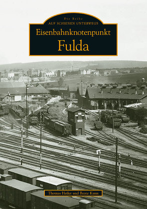 Eisenbahnknotenpunkt Fulda von Heiler,  Thomas, Kann,  Beate