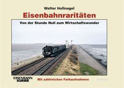 Eisenbahnraritäten: Von der Stunde Null zum Wirtschaftswunder von Hollnagel,  Walter