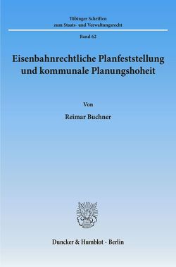 Eisenbahnrechtliche Planfeststellung und kommunale Planungshoheit. von Buchner,  Reimar