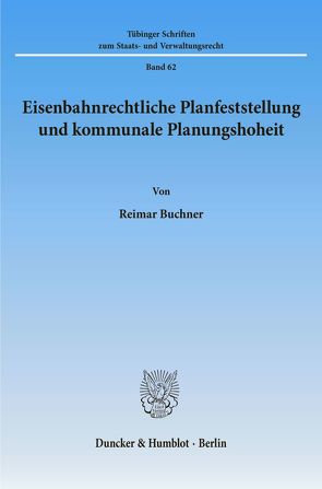 Eisenbahnrechtliche Planfeststellung und kommunale Planungshoheit. von Buchner,  Reimar