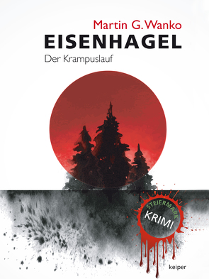 Eisenhagel – Ein Steiermark-Krimi von Wanko,  Martin G.